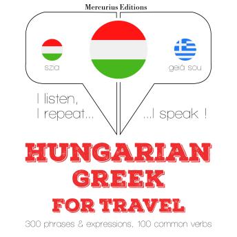 [Hungarian] - Magyar - görög: utazáshoz: I listen, I repeat, I speak : language learning course