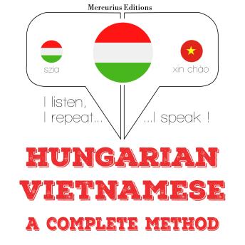 [Hungarian] - Magyar - vietnami: teljes módszer: I listen, I repeat, I speak : language learning course