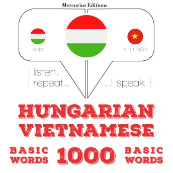 [Hungarian] - Magyar - vietnami: 1000 alapszó: I listen, I repeat, I speak : language learning course