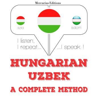 [Hungarian] - Magyar - üzbég: teljes módszer: I listen, I repeat, I speak : language learning course