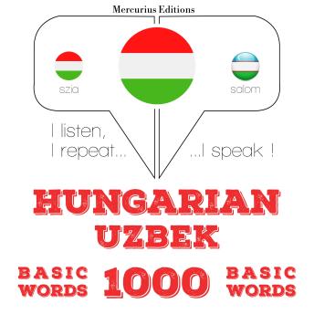[Hungarian] - Magyar - üzbég: 1000 alapszó: I listen, I repeat, I speak : language learning course