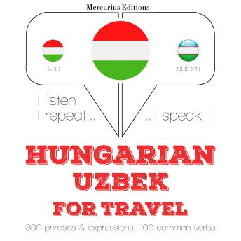 [Hungarian] - Magyar - üzbég: utazáshoz: I listen, I repeat, I speak : language learning course