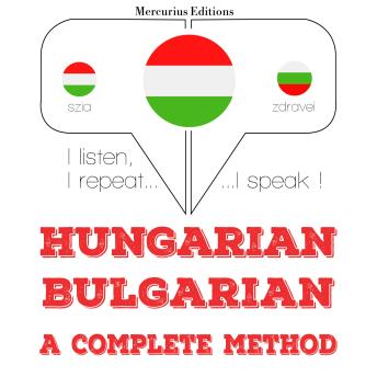 [Hungarian] - Magyar - bolgár: teljes módszer: I listen, I repeat, I speak : language learning course