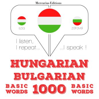 [Hungarian] - Magyar - bolgár: 1000 alapszó: I listen, I repeat, I speak : language learning course