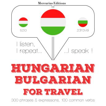 [Hungarian] - Magyar - bolgár: utazáshoz: I listen, I repeat, I speak : language learning course