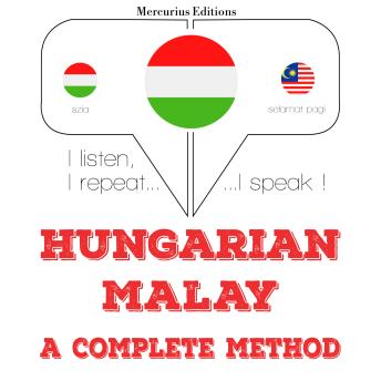 [Hungarian] - Magyar - maláj: teljes módszer: I listen, I repeat, I speak : language learning course