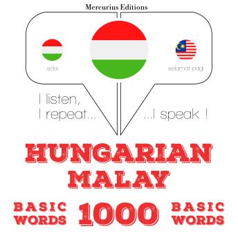 [Hungarian] - Magyar - maláj: 1000 alapszó: I listen, I repeat, I speak : language learning course