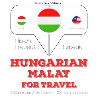 [Hungarian] - Magyar - maláj: utazáshoz: I listen, I repeat, I speak : language learning course