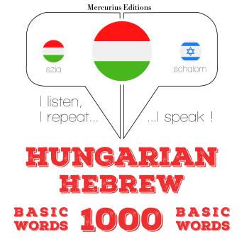 [Hungarian] - Magyar - héber: 1000 alapszó: I listen, I repeat, I speak : language learning course