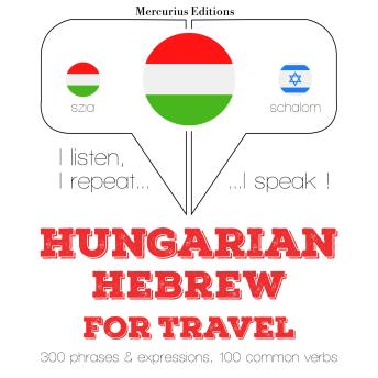 [Hungarian] - Magyar - héber: utazáshoz: I listen, I repeat, I speak : language learning course