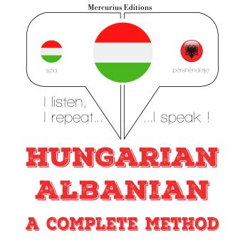[Hungarian] - Magyar - albán: teljes módszer: I listen, I repeat, I speak : language learning course