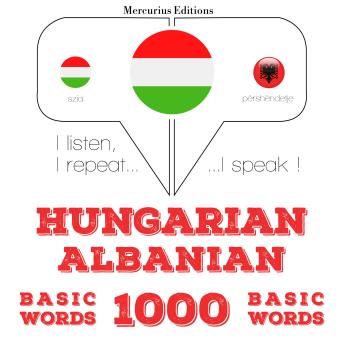 [Hungarian] - Magyar - albán: 1000 alapszó: I listen, I repeat, I speak : language learning course