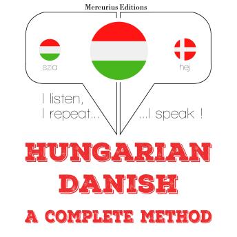 [Hungarian] - Magyar - dán: teljes módszer: I listen, I repeat, I speak : language learning course