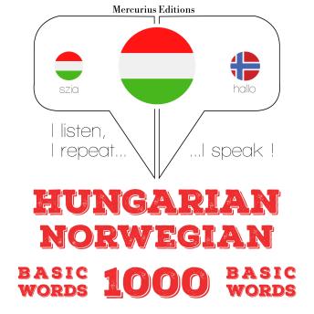 [Hungarian] - Magyar - norvég: 1000 alapszó: I listen, I repeat, I speak : language learning course