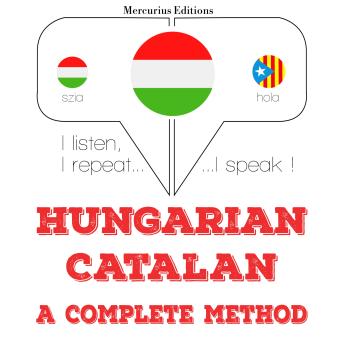 [Hungarian] - Magyar - katalán: teljes módszer: I listen, I repeat, I speak : language learning course