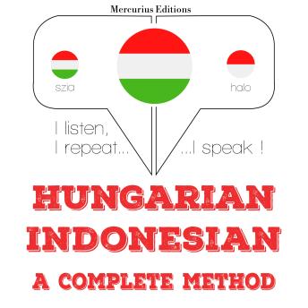 [Hungarian] - Magyar - indonéz: teljes módszer: I listen, I repeat, I speak : language learning course