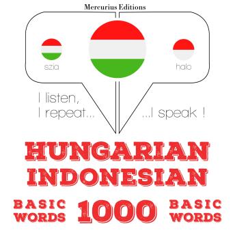 [Hungarian] - Magyar - indonéz: 1000 alapszó: I listen, I repeat, I speak : language learning course