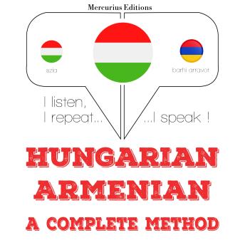 [Hungarian] - Magyar - örmény: teljes módszer: I listen, I repeat, I speak : language learning course