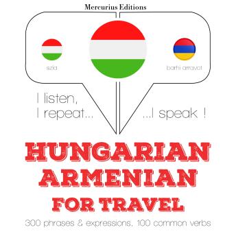 [Hungarian] - Magyar - örmény: utazáshoz: I listen, I repeat, I speak : language learning course