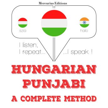 [Hungarian] - Magyar - pandzsábi: teljes módszer: I listen, I repeat, I speak : language learning course