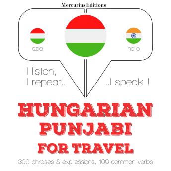 [Hungarian] - Magyar - pandzsábi: utazáshoz: I listen, I repeat, I speak : language learning course