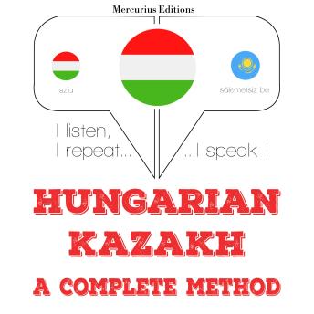 [Hungarian] - Magyar - kazah: teljes módszer: I listen, I repeat, I speak : language learning course