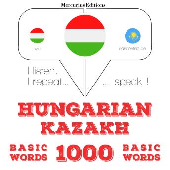 [Hungarian] - Magyar - kazah: 1000 alapszó: I listen, I repeat, I speak : language learning course