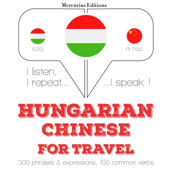 [Hungarian] - Magyar - kínai: utazáshoz: I listen, I repeat, I speak : language learning course