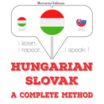 [Hungarian] - Magyar - szlovák: teljes módszer: I listen, I repeat, I speak : language learning course