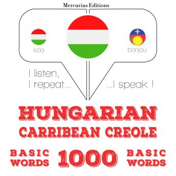 [Hungarian] - Magyar - karibi kreol: 1000 alapszó: I listen, I repeat, I speak : language learning course