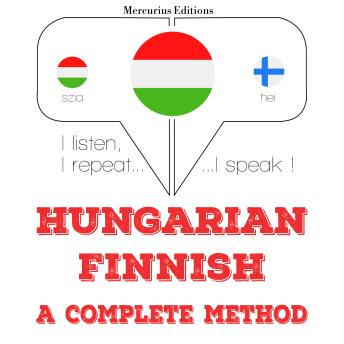 [Hungarian] - Magyar - finn: teljes módszer: I listen, I repeat, I speak : language learning course
