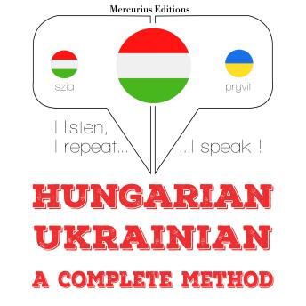[Hungarian] - Magyar - ukrán: teljes módszer: I listen, I repeat, I speak : language learning course