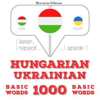 [Hungarian] - Magyar - ukrán: 1000 alapszó: I listen, I repeat, I speak : language learning course