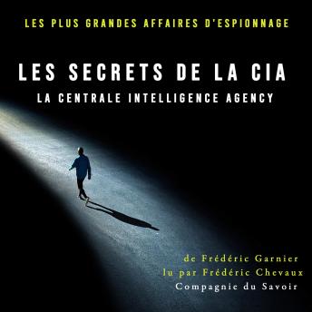 [French] - Les secrets de la CIA, la Centrale Intelligence Agency: Les plus grandes affaires d'espionnage