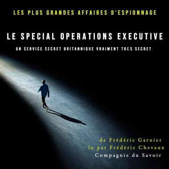 [French] - Le Special Operations Executive, un service secret britannique vraiment très secret: Les plus grandes affaires d'espionnage