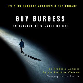 [French] - Guy Burgess, un traître au service du KBG: Les plus grandes affaires d'espionnage