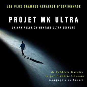 [French] - Projet MK Ultra, la manipulation mentale ultra secrète: Les plus grandes affaires d'espionnage