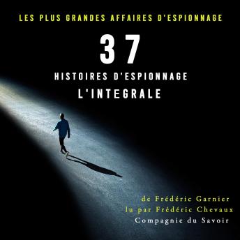 [French] - 37 histoires d'espionnage, l'intégrale: Les plus grandes affaires d'espionnage