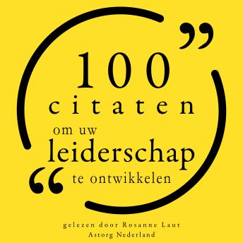 [Dutch; Flemish] - 100 Citaten om uw Leiderschap te ontwikkelen: Collectie 100 Citaten van