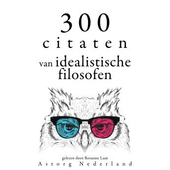 [Dutch; Flemish] - 300 citaten van idealistische filosofen: Verzameling van de mooiste citaten