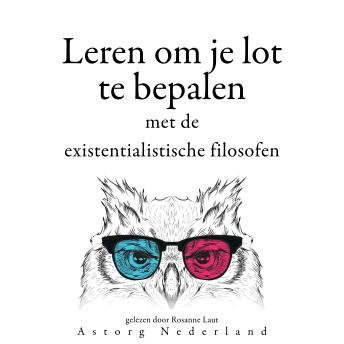 [Dutch; Flemish] - Leren om je lot te bepalen met de existentialistische filosofen...: Verzameling van de mooiste citaten