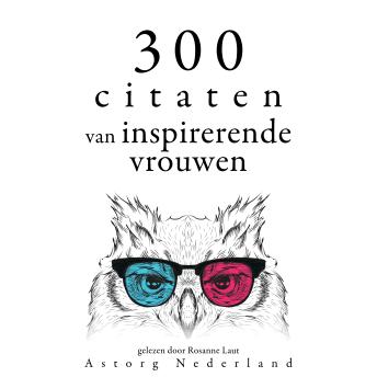 [Dutch; Flemish] - 300 citaten van inspirerende vrouwen: Verzameling van de mooiste citaten