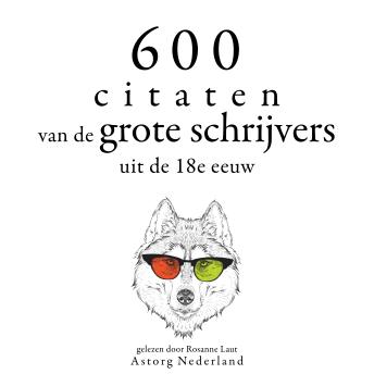 [Dutch; Flemish] - 600 citaten van de grote schrijvers uit de 18e eeuw: Verzameling van de mooiste citaten