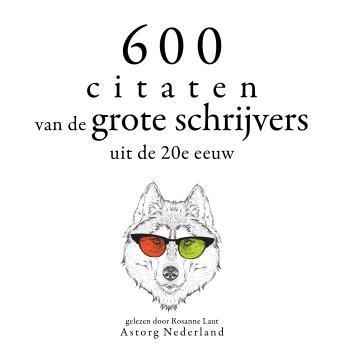 [Dutch; Flemish] - 600 citaten van de grote schrijvers van de 20e eeuw: Verzameling van de mooiste citaten