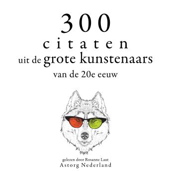 [Dutch; Flemish] - 300 citaten uit de grote kunstenaars van de Xxde eeuw: Verzameling van de mooiste citaten