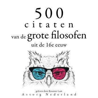 [Dutch; Flemish] - 500 citaten van de grote filosofen uit de 16e eeuw: Verzameling van de mooiste citaten