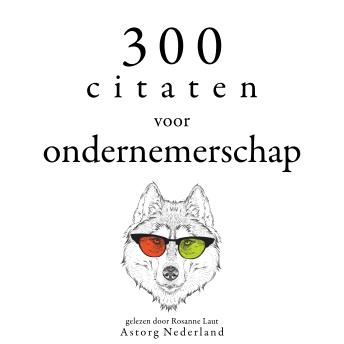 [Dutch; Flemish] - 300 citaten voor ondernemerschap: Verzameling van de mooiste citaten