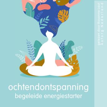 [Dutch; Flemish] - Ochtendontspanning: Begeleide energiestarter: Wellness Essentiële