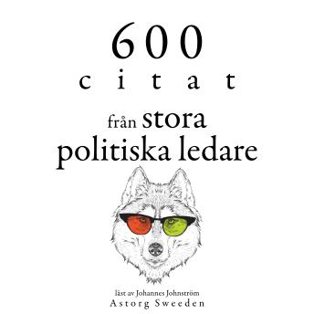 [Swedish] - 600 citat från stora politiska ledare: Samling av de bästa citat