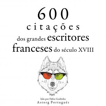 [Portuguese] - 600 citações de grandes escritores franceses do século 18: Recolha as melhores citações